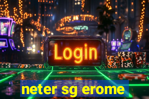 neter sg erome