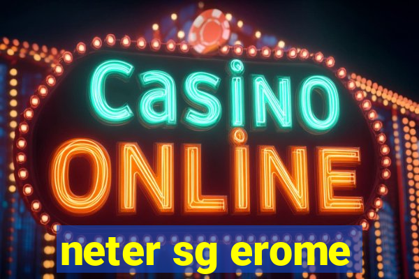 neter sg erome