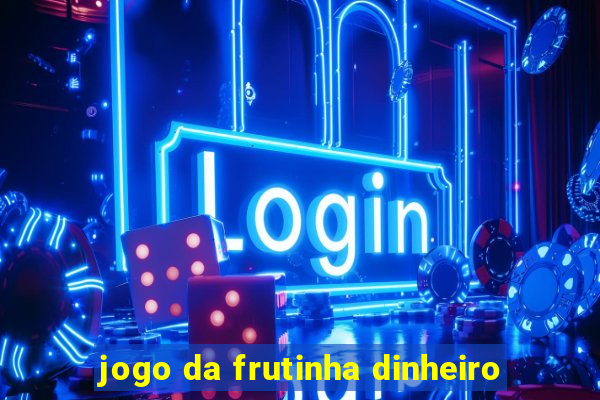 jogo da frutinha dinheiro