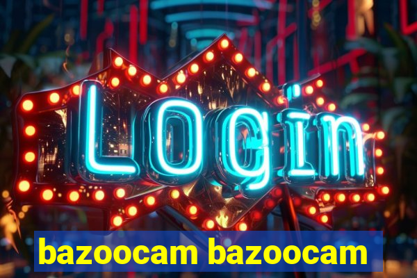 bazoocam bazoocam