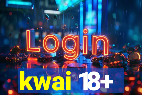 kwai 18+