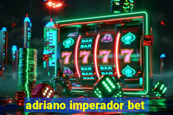 adriano imperador bet