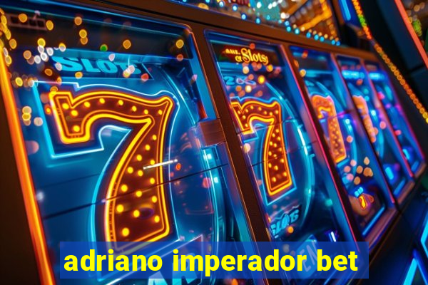 adriano imperador bet