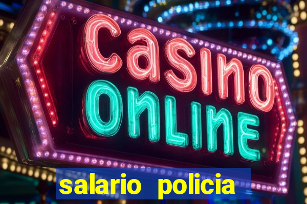 salario policia civil da bahia