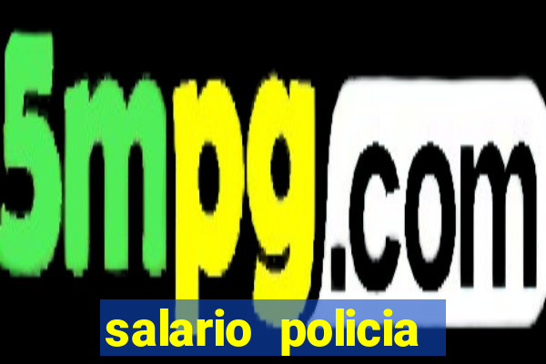 salario policia civil da bahia