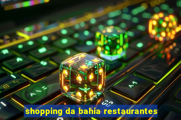 shopping da bahia restaurantes