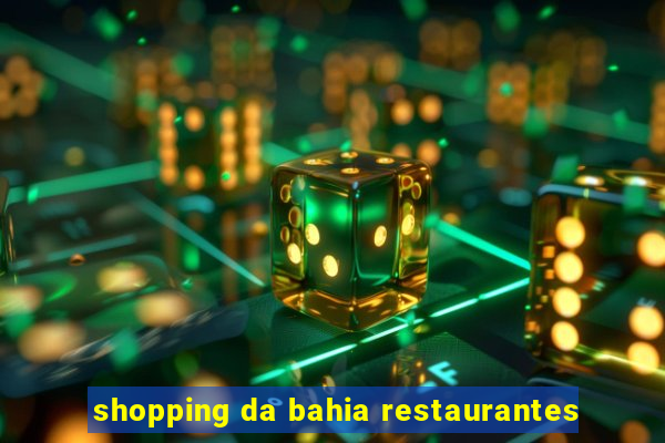 shopping da bahia restaurantes