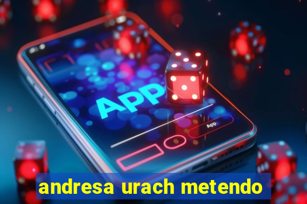 andresa urach metendo