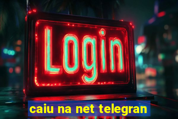 caiu na net telegran