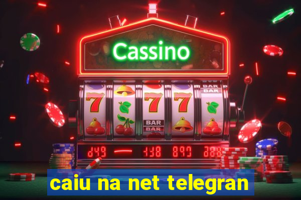 caiu na net telegran