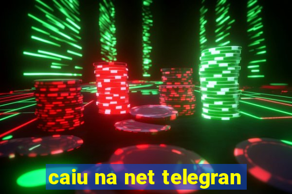 caiu na net telegran