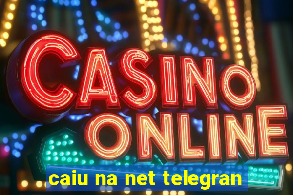 caiu na net telegran