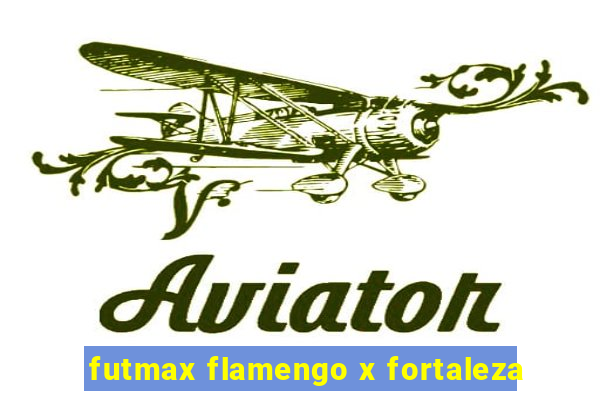 futmax flamengo x fortaleza