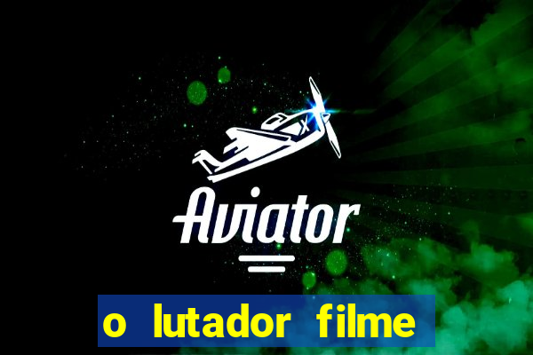 o lutador filme completo dublado mega filmes