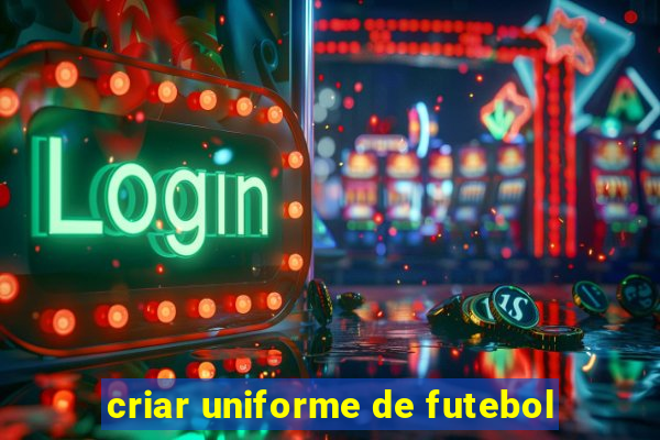 criar uniforme de futebol