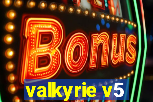 valkyrie v5