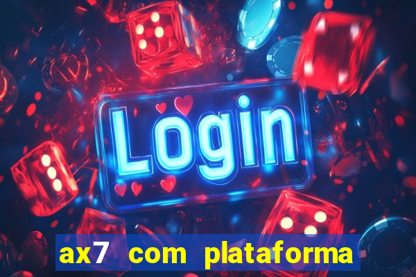 ax7 com plataforma de jogos