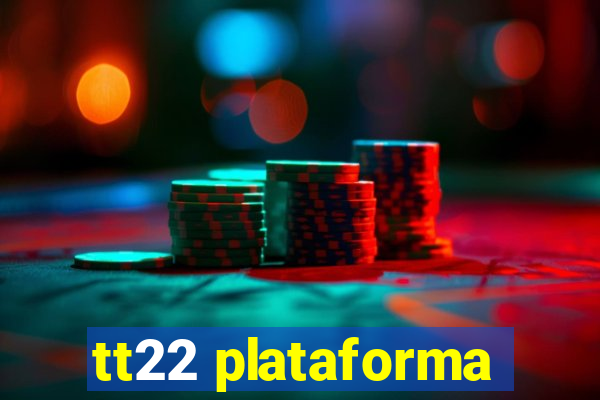 tt22 plataforma