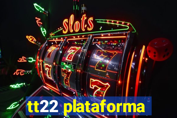 tt22 plataforma