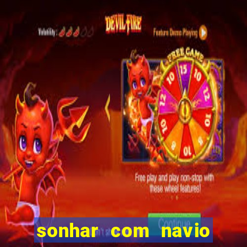 sonhar com navio jogo do bicho