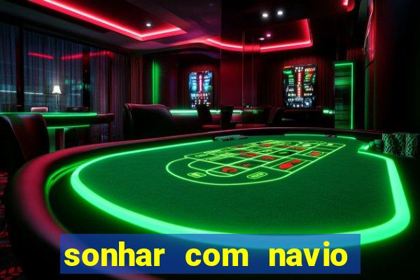 sonhar com navio jogo do bicho