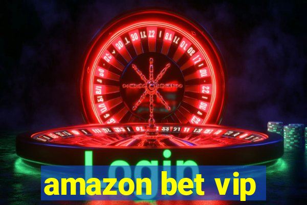 amazon bet vip