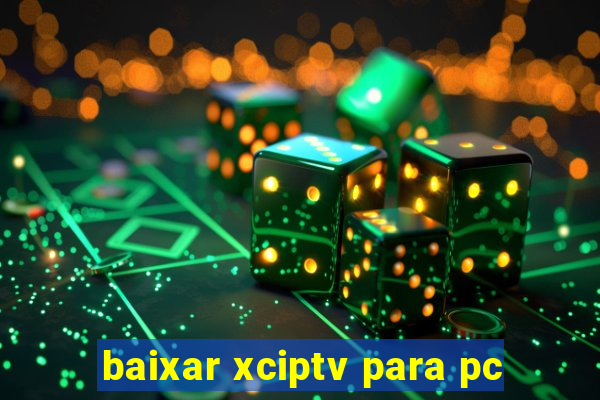 baixar xciptv para pc