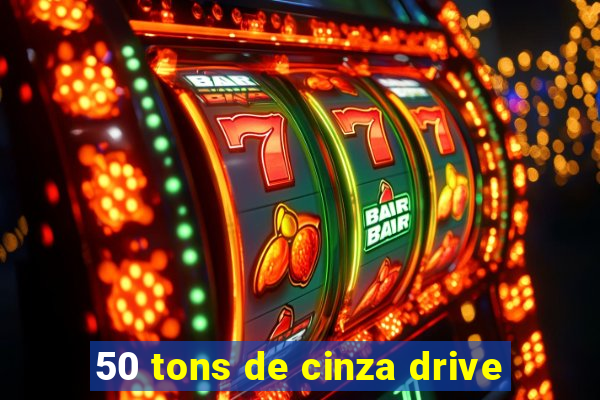 50 tons de cinza drive