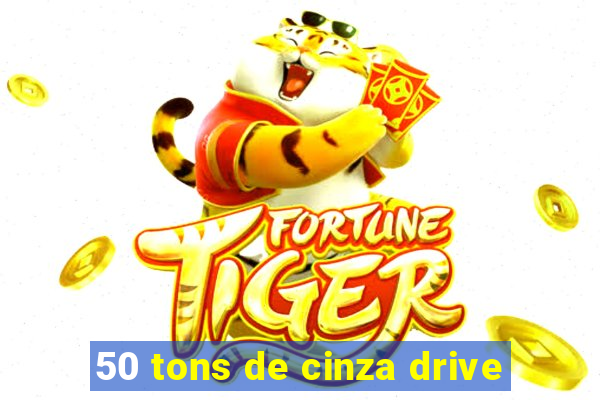 50 tons de cinza drive