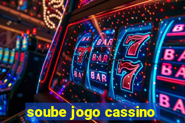 soube jogo cassino