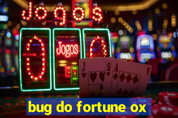 bug do fortune ox