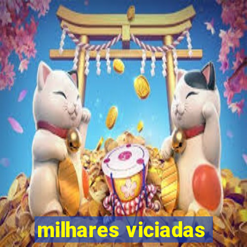 milhares viciadas