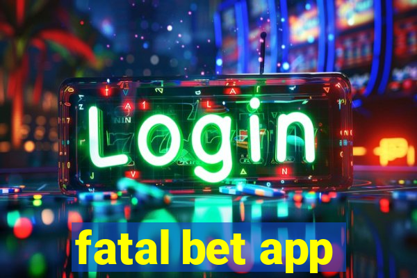 fatal bet app