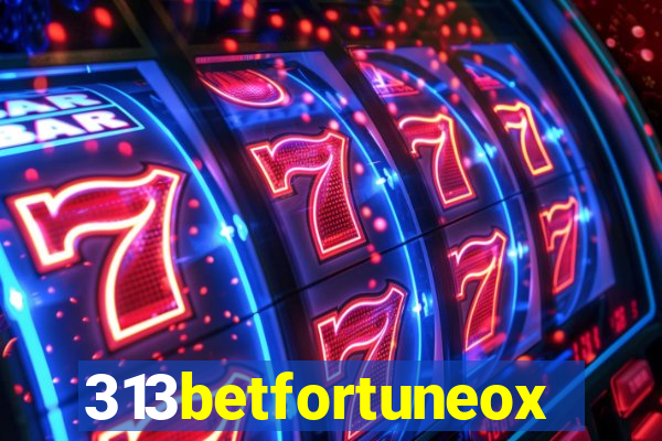 313betfortuneox