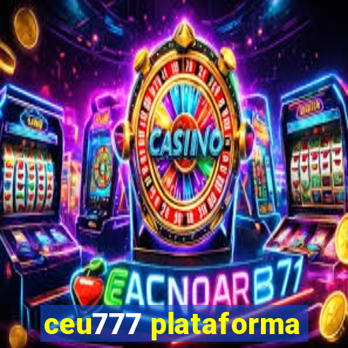 ceu777 plataforma