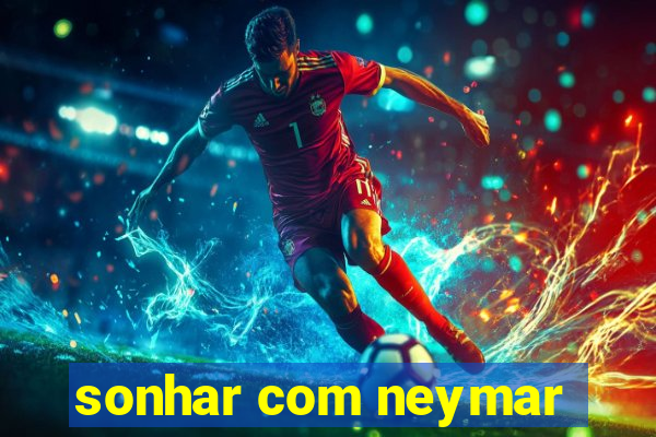 sonhar com neymar