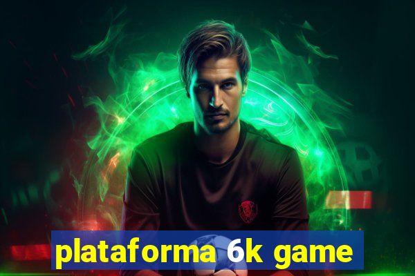 plataforma 6k game