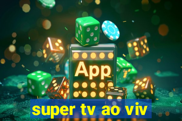 super tv ao viv