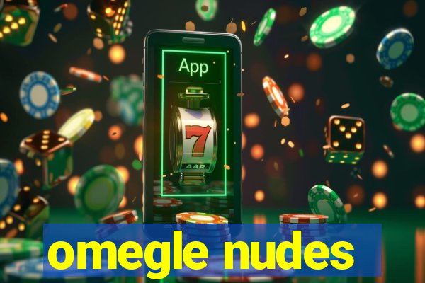 omegle nudes