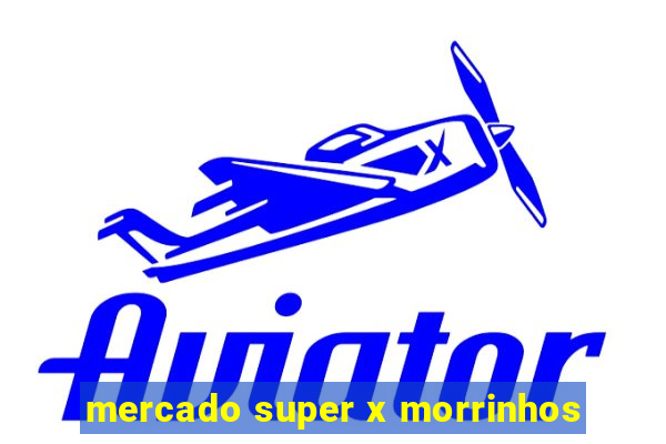 mercado super x morrinhos