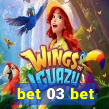 bet 03 bet