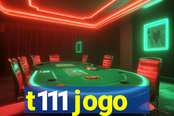 t111 jogo