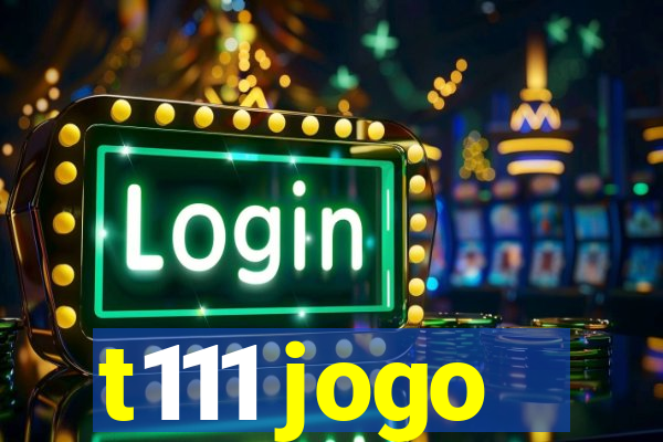 t111 jogo