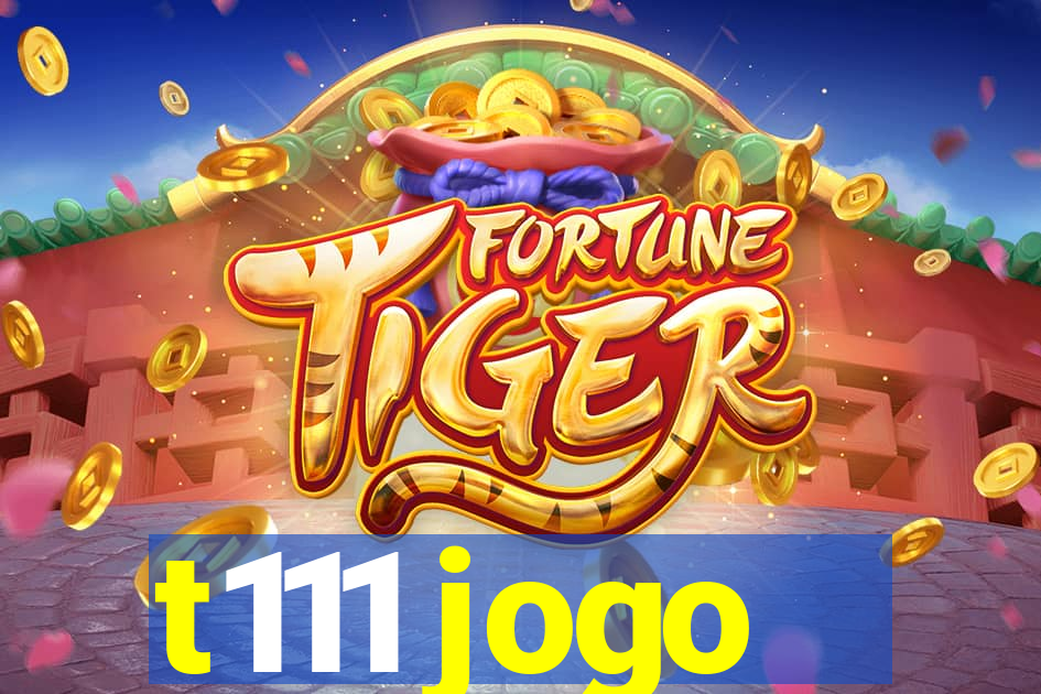 t111 jogo