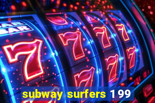 subway surfers 1 99