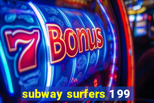 subway surfers 1 99