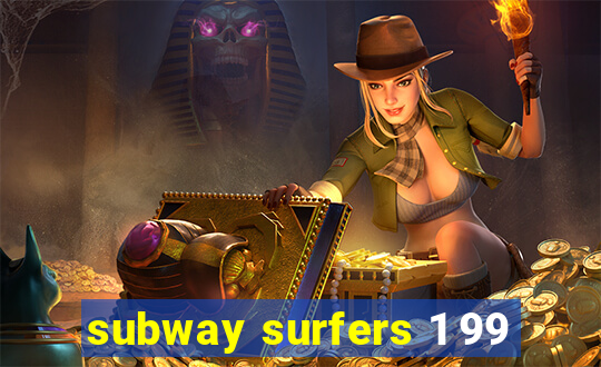 subway surfers 1 99