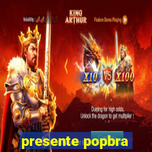 presente popbra