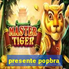 presente popbra