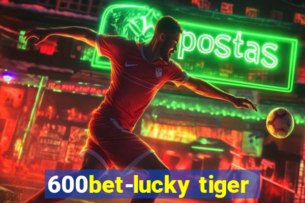 600bet-lucky tiger